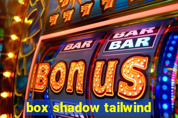 box shadow tailwind